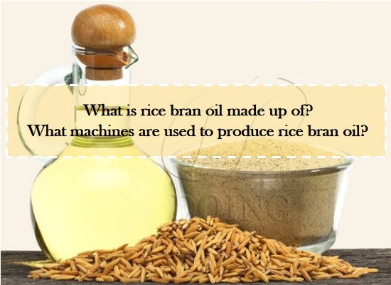 What is rice bran oil made up of? What machines are used to ...