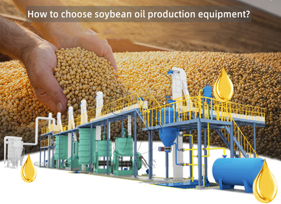 How to choose soybean oil production equipment?