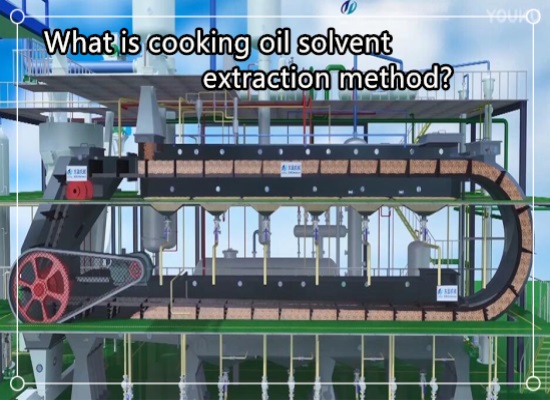 What is cooking oil solvent extraction method? What are the advantages?