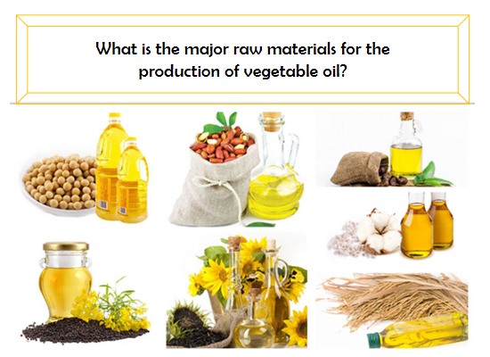 What is the major raw materials for the production of vegetable oil?