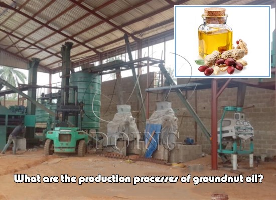 What are the production processes of groundnut oil?