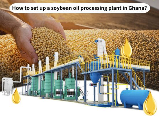 Bagaimana cara mengatur pabrik pengolahan minyak kedelai di Ghana?